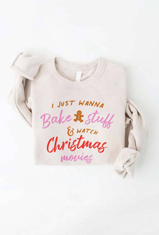 I JUST WANNA BAKE STUFF  Graphic Sweatshirt